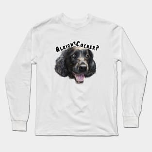 Alright Cocker? Long Sleeve T-Shirt